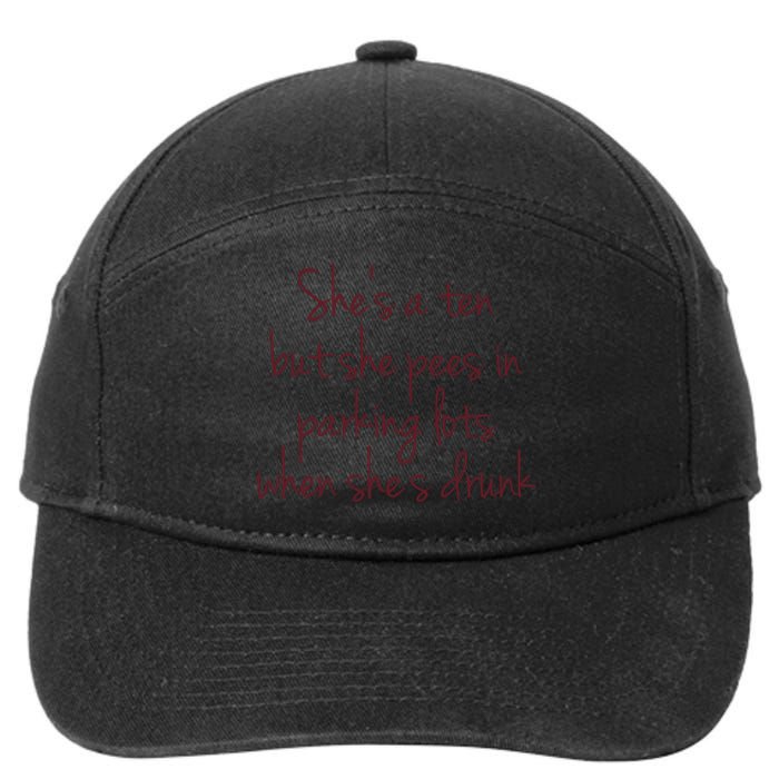 Shes A Ten But She Pees In Parking Lots When Shes Drunk 7-Panel Snapback Hat