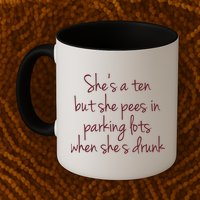 Shes A Ten But She Pees In Parking Lots When Shes Drunk Mug