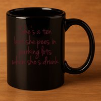 Shes A Ten But She Pees In Parking Lots When Shes Drunk 11oz C Handle Ceramic Mug