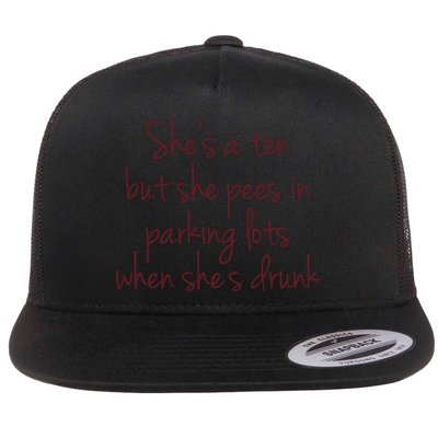 Shes A Ten But She Pees In Parking Lots When Shes Drunk Flatbill Hat