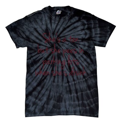 Shes A Ten But She Pees In Parking Lots When Shes Drunk Tie-Dye T-Shirt