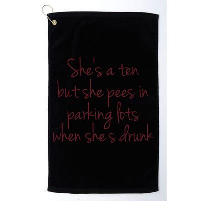 Shes A Ten But She Pees In Parking Lots When Shes Drunk Golf Towel