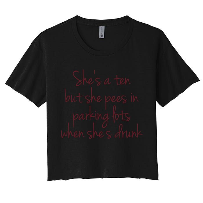 Shes A Ten But She Pees In Parking Lots When Shes Drunk Crop Top