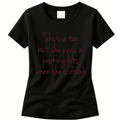 Shes A Ten But She Pees In Parking Lots When Shes Drunk Womens T-Shirt