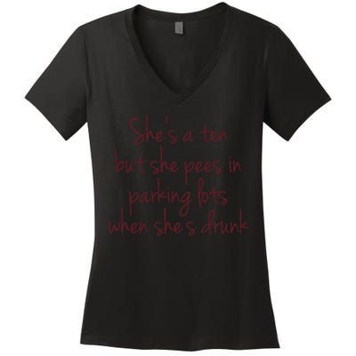 Shes A Ten But She Pees In Parking Lots When Shes Drunk Women's V-Neck T-Shirt