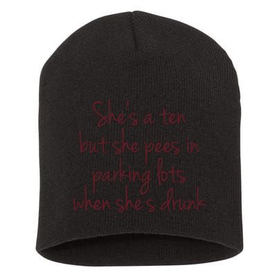 Shes A Ten But She Pees In Parking Lots When Shes Drunk Short Acrylic Beanie