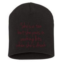 Shes A Ten But She Pees In Parking Lots When Shes Drunk Short Acrylic Beanie