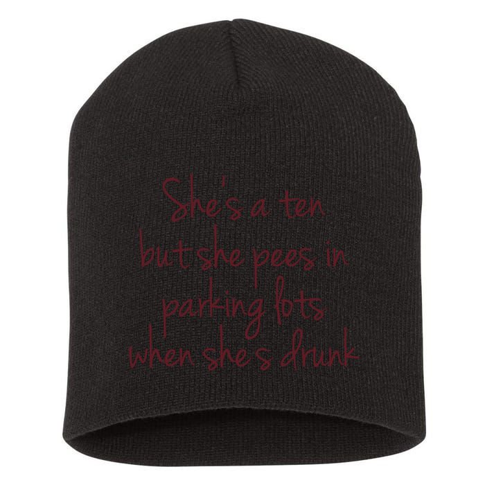 Shes A Ten But She Pees In Parking Lots When Shes Drunk Short Acrylic Beanie