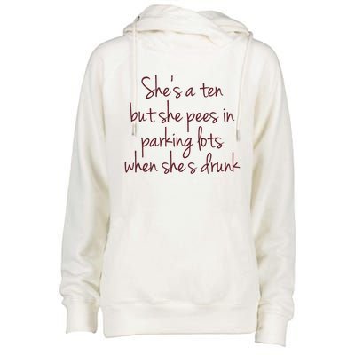 Shes A Ten But She Pees In Parking Lots When Shes Drunk Womens Funnel Neck Pullover Hood