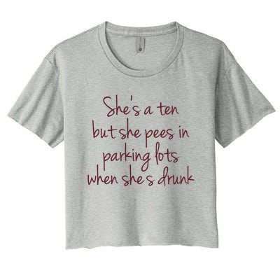 Shes A Ten But She Pees In Parking Lots When Shes Drunk Women's Crop Top Tee