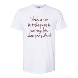 Shes A Ten But She Pees In Parking Lots When Shes Drunk Softstyle CVC T-Shirt