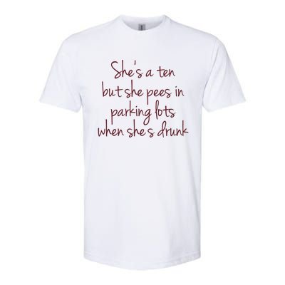 Shes A Ten But She Pees In Parking Lots When Shes Drunk Softstyle CVC T-Shirt