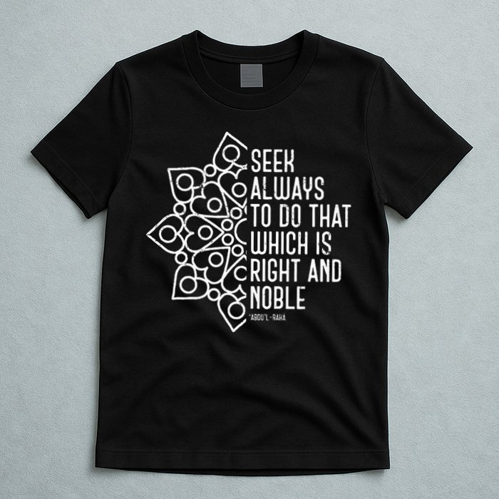 Seek Always To Do That Which Is Right And Noble Baha’I Quote T-Shirt
