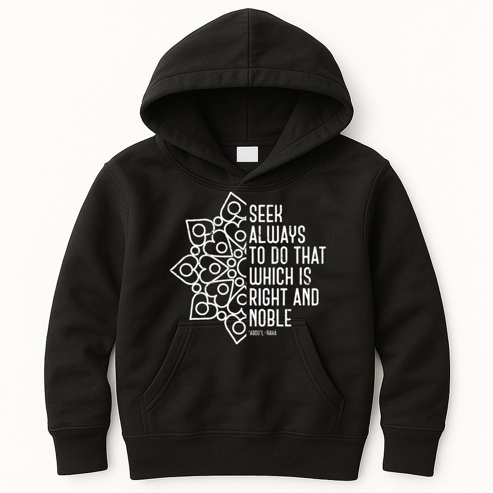 Seek Always To Do That Which Is Right And Noble Baha’I Quote Kids Hoodie