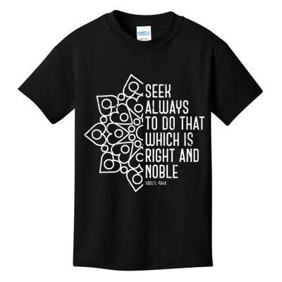 Seek Always To Do That Which Is Right And Noble Baha’I Quote Kids T-Shirt