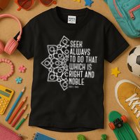 Seek Always To Do That Which Is Right And Noble Baha’I Quote Kids T-Shirt