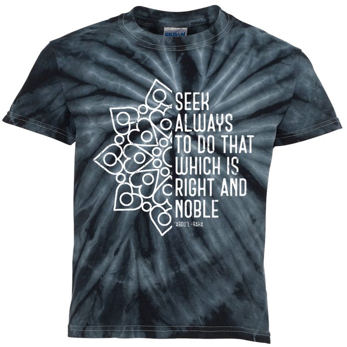 Seek Always To Do That Which Is Right And Noble Baha’I Quote Kids Tie-Dye T-Shirt