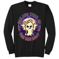 Sick And Tired Of This Boo Sheet Halloween Ghost Costume Tall Sweatshirt