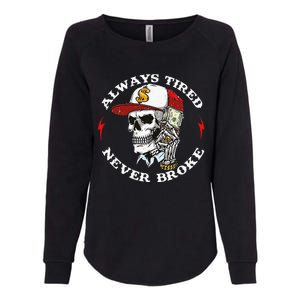 Skull Always Tired Never Broke Womens California Wash Sweatshirt