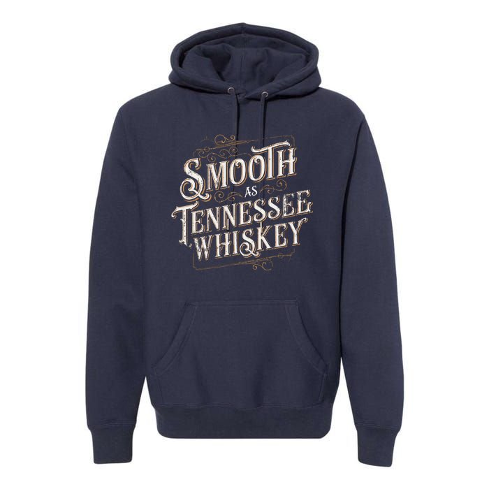 Smooth As Tennessee Whiskey Country Premium Hoodie