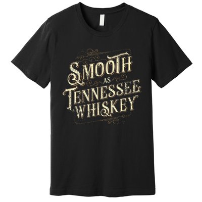 Smooth As Tennessee Whiskey Country Premium T-Shirt