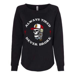 Skull Always Tired Never Broke Womens California Wash Sweatshirt