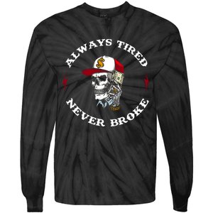 Skull Always Tired Never Broke Tie-Dye Long Sleeve Shirt