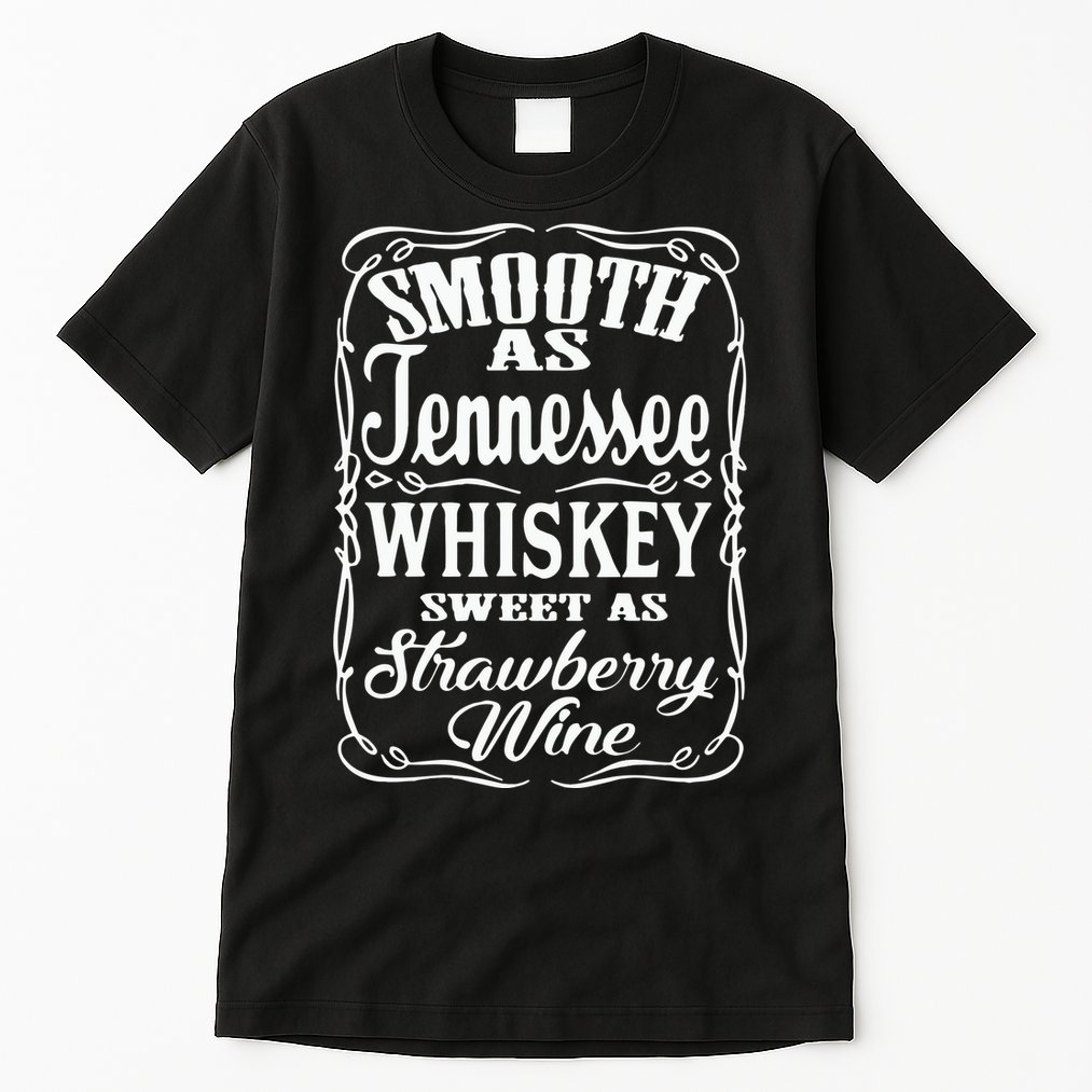 Smooth As Tennessee Whiskey Sweet As Strawberry Wine Tall T-Shirt