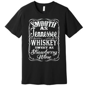 Smooth As Tennessee Whiskey Sweet As Strawberry Wine Premium T-Shirt