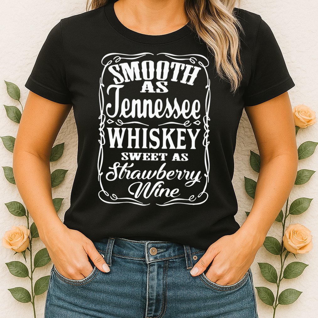 Smooth As Tennessee Whiskey Sweet As Strawberry Wine Womens T-Shirt
