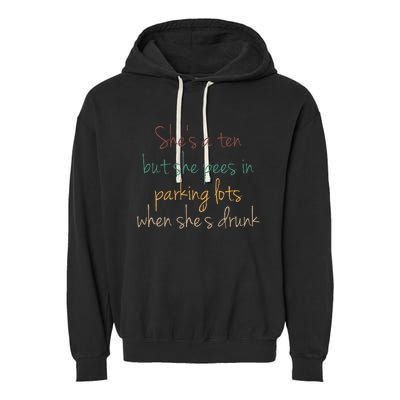 Shes A Ten But She Pees In Parking Lots When Shes Drunk Garment-Dyed Fleece Hoodie