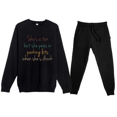 Shes A Ten But She Pees In Parking Lots When Shes Drunk Premium Crewneck Sweatsuit Set