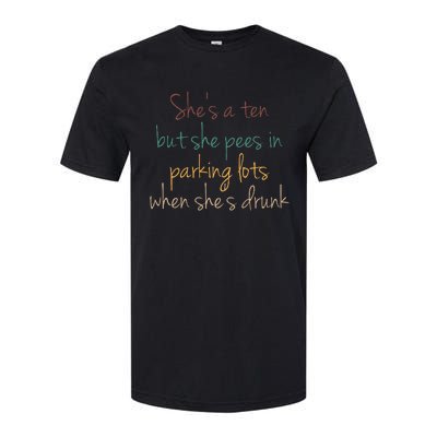 Shes A Ten But She Pees In Parking Lots When Shes Drunk Softstyle® CVC T-Shirt