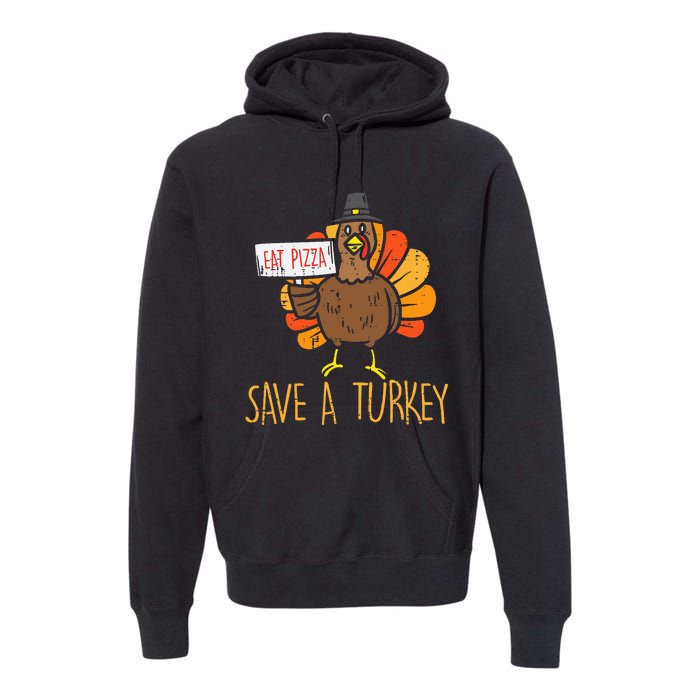 Save A Turkey Eat Pizza Funny Thanksgiving Premium Hoodie