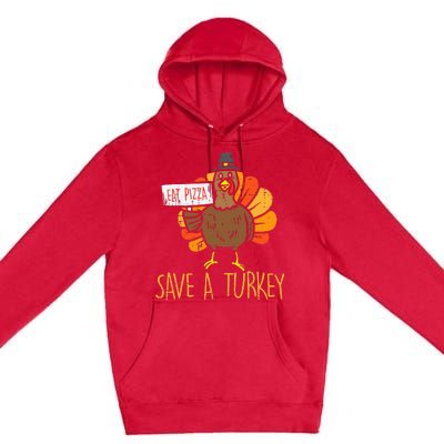 Save A Turkey Eat Pizza Funny Thanksgiving Premium Pullover Hoodie