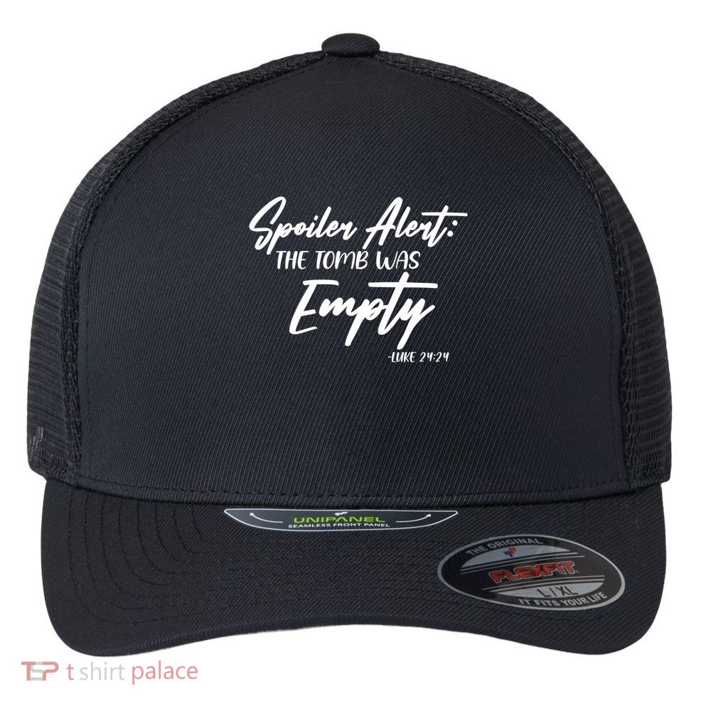 Spoiler Alert The Tomb was Empty Luke 24:24 Celebrating Easter Flexfit Unipanel Trucker Cap