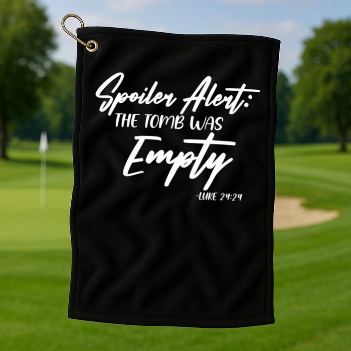 Spoiler Alert The Tomb was Empty Luke 24:24 Celebrating Easter Golf Towel
