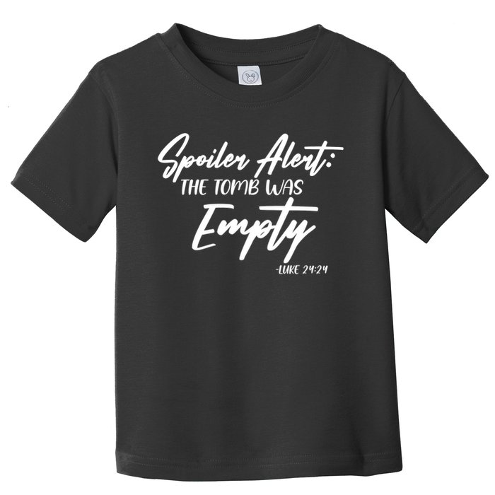 Spoiler Alert The Tomb was Empty Luke 24:24 Celebrating Easter Toddler T-Shirt
