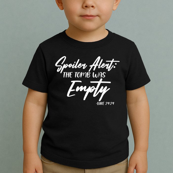Spoiler Alert The Tomb was Empty Luke 24:24 Celebrating Easter Toddler T-Shirt