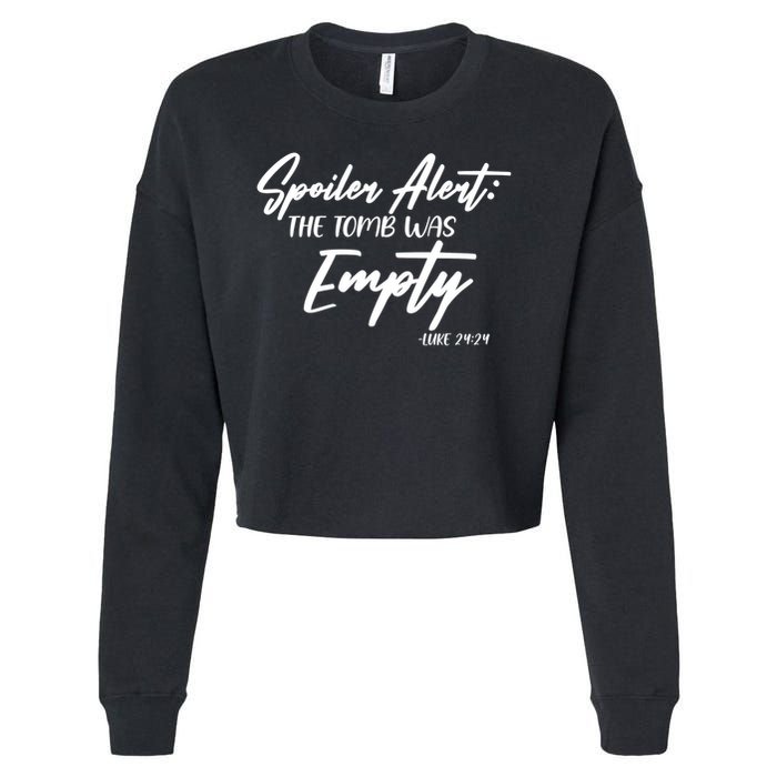 Spoiler Alert The Tomb was Empty Luke 24:24 Celebrating Easter Cropped Pullover Crew