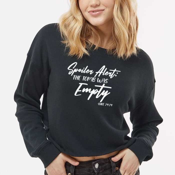 Spoiler Alert The Tomb was Empty Luke 24:24 Celebrating Easter Cropped Pullover Crew