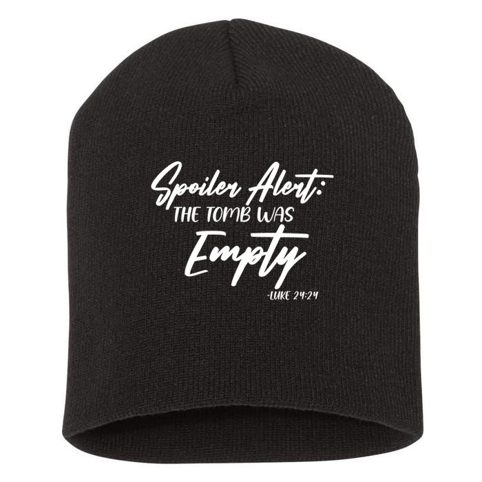 Spoiler Alert The Tomb was Empty Luke 24:24 Celebrating Easter Short Acrylic Beanie