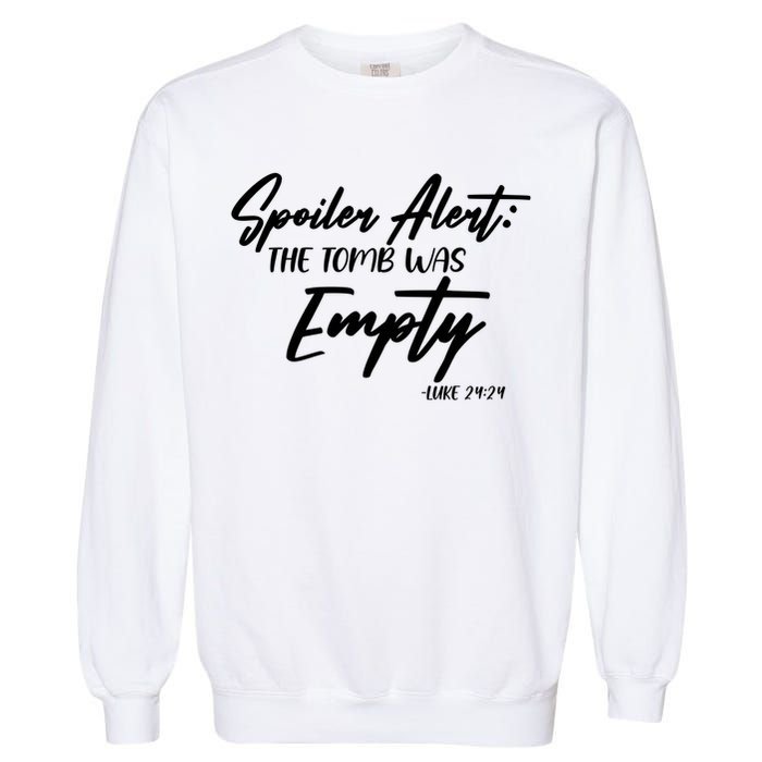 Spoiler Alert The Tomb was Empty Luke 24:24 Celebrating Easter Garment-Dyed Sweatshirt