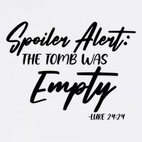 Spoiler Alert The Tomb was Empty Luke 24:24 Celebrating Easter Garment-Dyed Sweatshirt