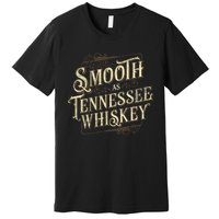 Smooth As Tennessee Whiskey Country Premium T-Shirt