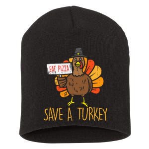 Save A Turkey Eat Pizza Funny Thanksgiving Short Acrylic Beanie