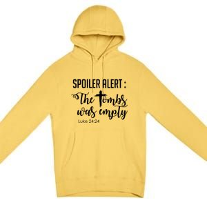 Spoiler Alert Tomb Was Empty Easter Funny Christian Gift Premium Pullover Hoodie