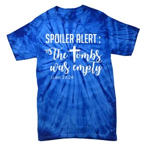 Spoiler Alert Tomb Was Empty Easter Funny Christian Gift Tie-Dye T-Shirt