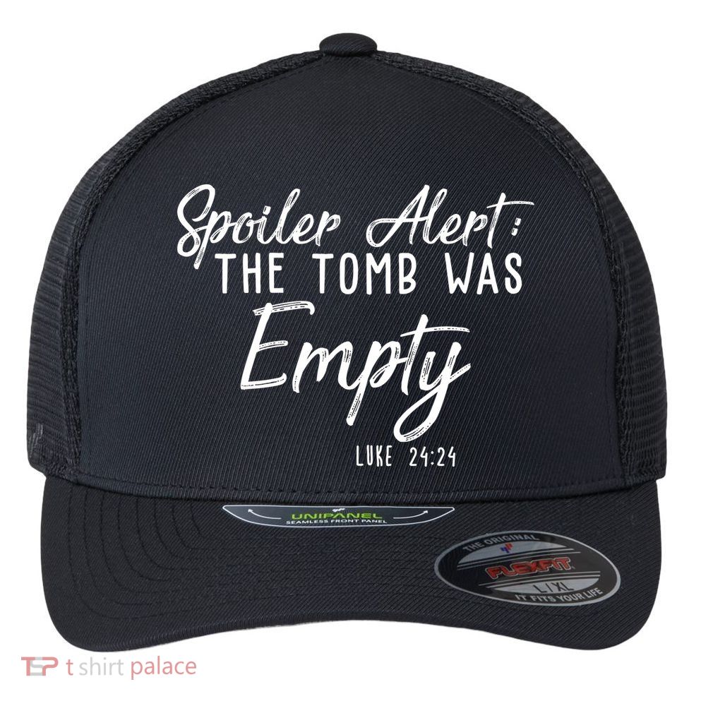 Spoiler Alert The Tomb Was Empty Christianity Flexfit Unipanel Trucker Cap