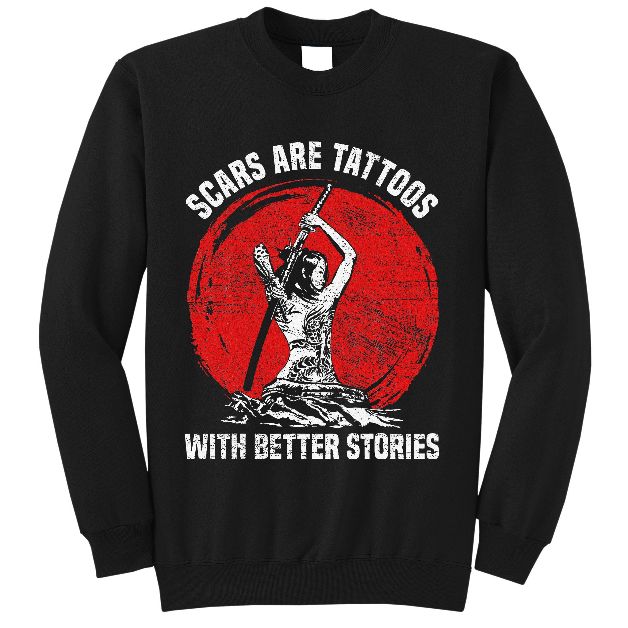 Scars Are Tattoos With Better Stories Funny Gift Sweatshirt